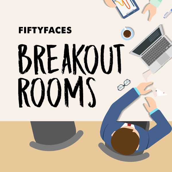 Fiftyfaces Breakout Rooms
