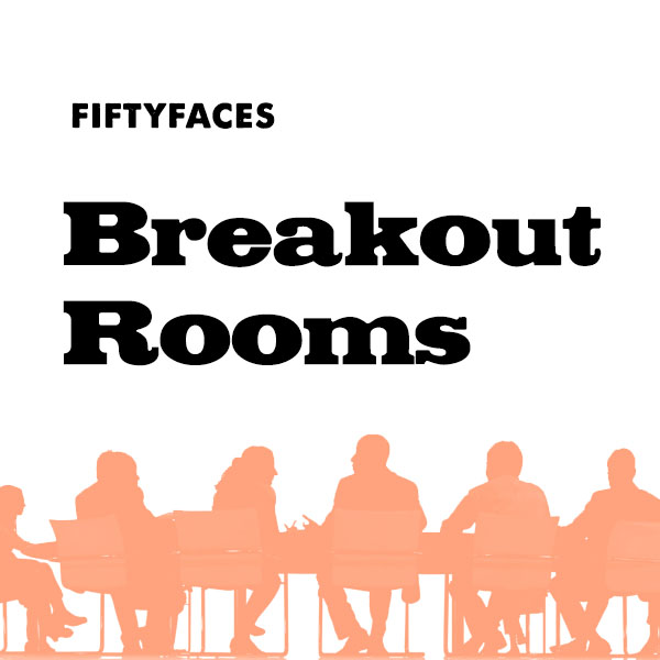 Fiftyfaces Breakout Rooms